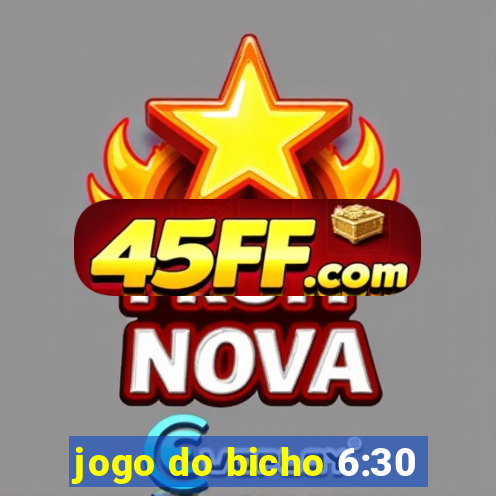 jogo do bicho 6:30